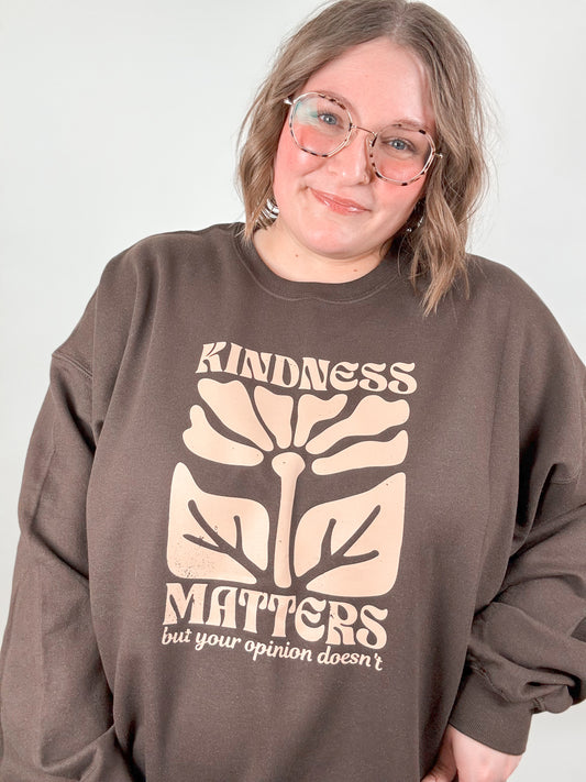 Kindness Matters But Your Opinion Doesn’t Sweatshirt