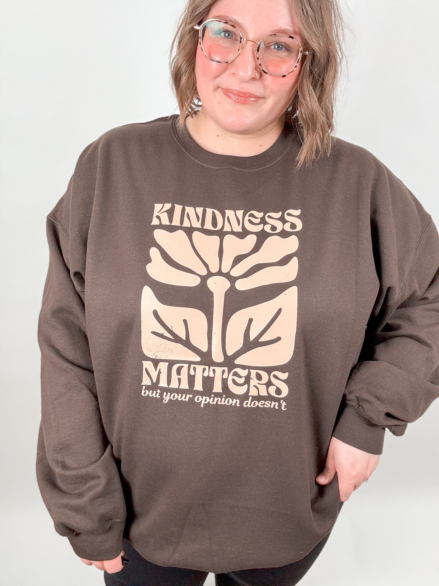 Kindness Matters But Your Opinion Doesn’t Sweatshirt