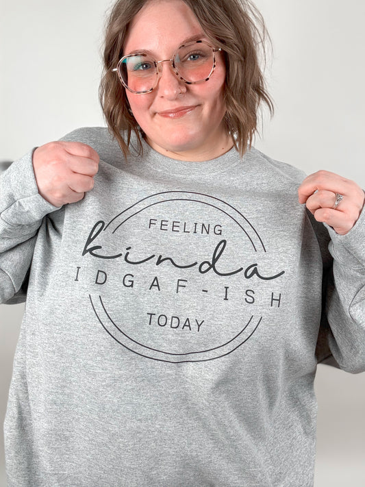 Feeling Kinda IDGAF-ish Today Sweatshirt