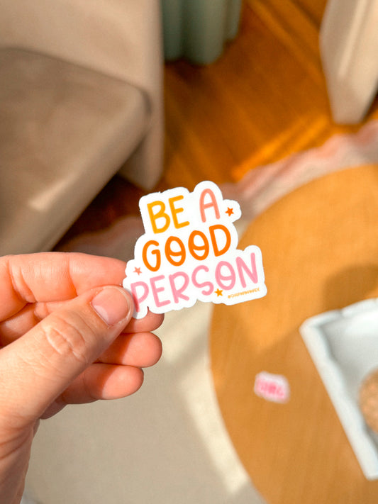 Be A Good Person Vinyl Sticker | Decal